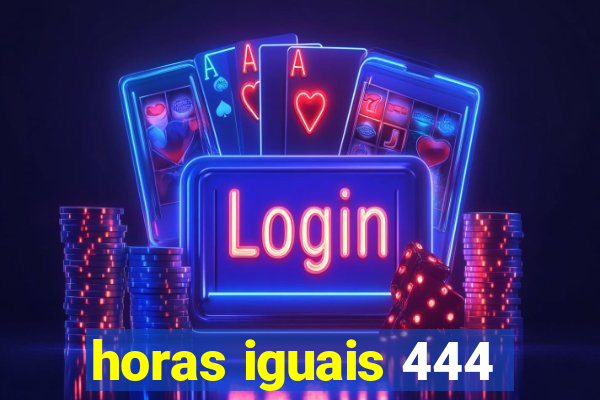 horas iguais 444